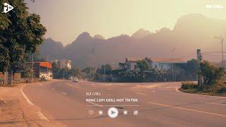 Nhạc Chill Tiktok - Tổng Hợp Những Bài Hát Tiktok "Nghe Là Nghiện" - Nhạc Lofi Chill Buồn 2024