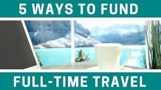 5 Ways to Fund Full-Time Travel