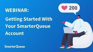 Webinar - How To Get Started With Your SmarterQueue Account