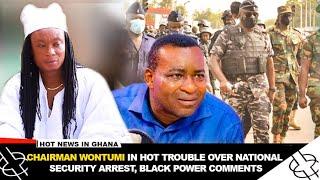 CHAIRMAN WONTUMI IN HOT TROUBLE OVER NATIONAL SECURITY ARREST, BLACK POWER COMMENTS.