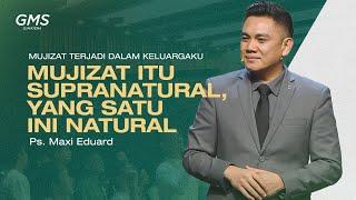 Mujizat itu Supranatural, Yang Satu ini Natural | Ps. Maxi Eduard - GMS Sumatera