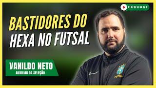 A CONQUISTA DO HEXA NO FUTSAL | Vanildo Neto - Podcast #155