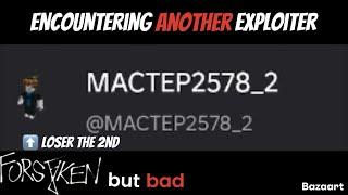 Encountering ANOTHER exploiter in Forsaken but bad…