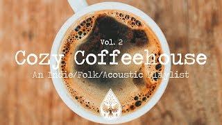 Cozy Coffeehouse  - An Indie/Folk/Acoustic Playlist | Vol. 2