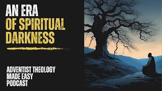 An Era of Spiritual Darkness