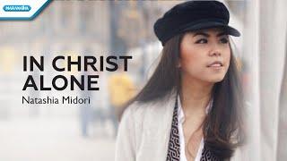 In Christ Alone - Natashia Midori (Official lyric video)