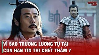 VÌ SAO HÀN TÍN THÌ CHẾT THẢM CÒN TRƯƠNG LƯƠNG TIÊU DIÊU TỰ TẠI NHƯ TIÊN GIỮA ĐỜI?