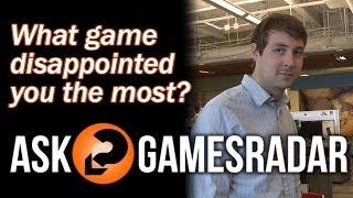 What game disappointed you the most? - Ask GamesRadar