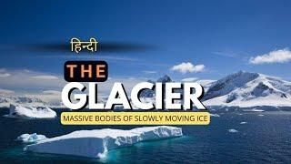 The Glacier - Massive Bodies of Slowly Moving Ice - [Hindi] - Infinity Stream