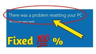 Fix There was a problem resetting your pc no changes were made in Windows 11 / 10 | Solve CANT RESET