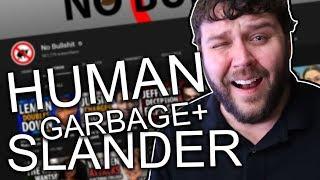 No Bullshit: You Are Human Garbage (Slander, Socialism, Lies, etc.)