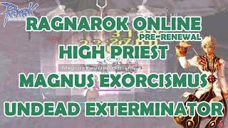 RAGNAROK ONLINE PRE RENEWAL | HIGH PRIEST MAGNUS EXORCISMUS BUILD | AN UNDEAD EXTERMINATOR