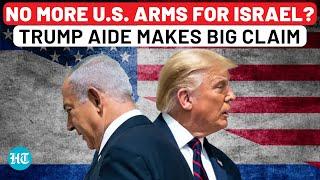 Trump To Stop Flow Of Weapons To Israel? Top Aide Makes Explosive Claim | U.S. Election | Gaza War