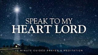 Lord SPEAK to My Heart - 10 Minute Christian Meditation for Inner Peace