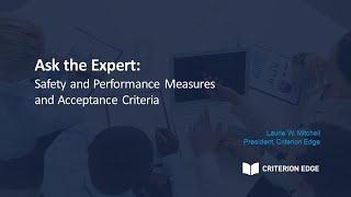 Ask the Expert: Safety and Performance Measures and Acceptance Criteria Session 1