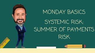 Systemic Risk...Summer of Payments Risk