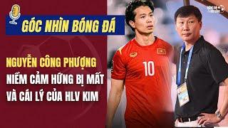 GÓC NHÌN BÓNG ĐÁ: Không Công Phượng, ĐT Việt Nam "không cảm xúc"; Cái lý của HLV Kim Sang Sik