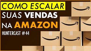 Escale suas vendas na Amazon alcançando seus marcos Hunter l HUNTERCAST 44