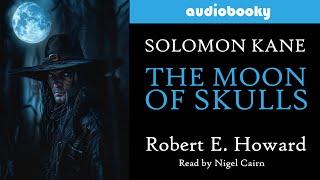 Solomon Kane: The Moon Of Skulls by Robert E. Howard | Fantasy Adventure Audiobooks Short Story