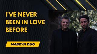 I've Never Been In Love Before - Mabeyn Duo