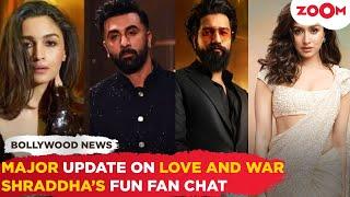 BIG update on Alia, Ranbir & Vicky's Love and War | Shraddha engages in FUN chat with her fans