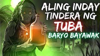 ALING INDAY TINDERA NG TUBA | BARYO BAYAWAK (Aswang True Story)