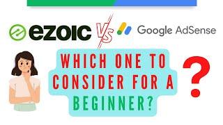 Ezoic Vs Adsense - Which ONE to CONSIDER FOR A TOTAL BEGINNER?