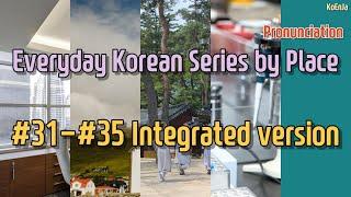 [2 hours] #31-#35 Integrated version - Everyday Korean Series by Place (Pronunciation)