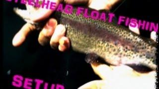Steelhead Float Fishing Setup
