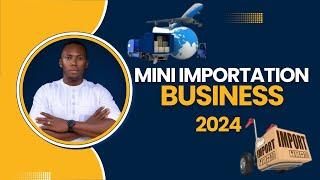 Before You Start That Mini Importation Business In 2024 | Watch This Complete Tutorial