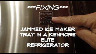 FIXING JAMMED ICE MAKER TRAY IN A KENMORE ELITE REFRIGERATOR