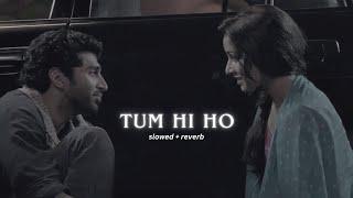 Arijit Singh - Tum Hi Ho [Slowed+Reverb]