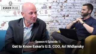 Get to Know Esker's U.S. COO, Ari Widlansky | Esker On Air: Season 6 Episode 1