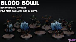 Painting: Blood Bowl Necromantic Horror - Pt.3 Werewolves and Ghosts