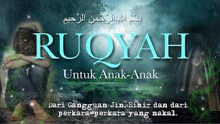 RUQYAH UNTUK ANAK-ANAK | Dari gangguan Jin, Sihir dan dari perkara-perkara yang nakal.