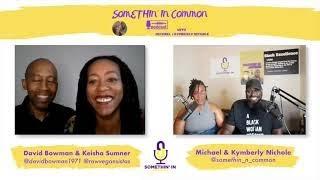 Somethin In Common  Plant Based and Vegan Lifestyle Changes with Dr. David Bowman and Keisha Sumner.