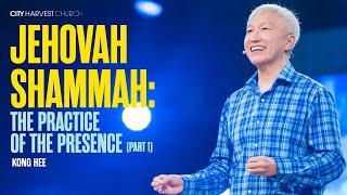 Kong Hee: Jehovah Shammah – The Practice of the Presence (Part 1)