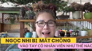 NGỌC NHI BỊ MẤT CHỒNG VÀO TAY CÔ NHÂN VIÊN  NHƯ THẾ NÀO? BÀI HỌC TRÁNH ĐỂ ĐỔ VỠ HÔN NHÂN LÀ GÌ?