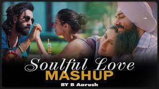 Soulful Love Mashup | B Aarush | The Love Mashup 2024 | Best of Arijit Singh Masshup 2024