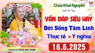 Vấn Đáp Siêu Hay - Những câu hỏi vô cùng thực tế đời sống tâm linh - Thầy Thích Đạo Thịnh