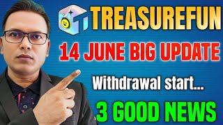 14 June 2025//Treasure Fun New Update//Withdrawal start Update//3 Good News//जबरदस्त खुशखबरी!!
