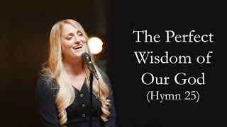 The Perfect Wisdom Of Our God (Hymn 25)