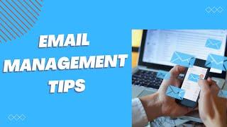 22 Email Management Tips for Better Productivity