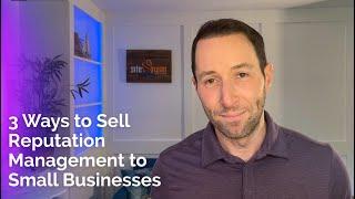 3 Ways to Sell Reputation Management to Small Businesses