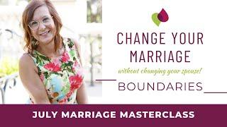 Changing Your Marriage Without Changing Your Spouse - Boundaries: July Marriage Masterclass