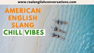 American English Slang | VIBE & CHILL | Learn How To Use Like A NATIVE | Real English Conversations