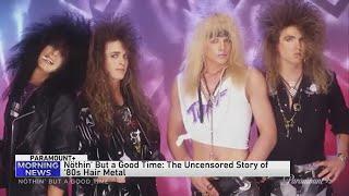 "Nothin` But A Good Time: The Uncensored Story of `80s Hair Metal"