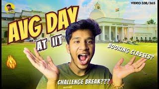 AVG DAY AT IIT ! Why Challenge Break?? VLOG 338/365