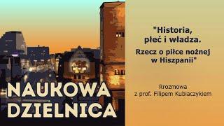 Naukowa Dzielnica - "Historia, płeć i władza. Rzecz o piłce nożnej w Hiszpanii"