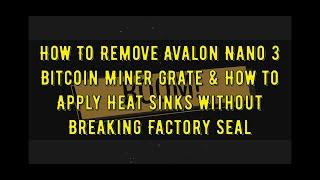 How To Remove Nano 3 Bitcoin Miner Grate & How to Apply Heat Sinks Without Breaking Factory Seal